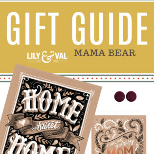 Lily & Val Gift Guide: Mama Bear Lily & Val Gift Guide: Mama Bear