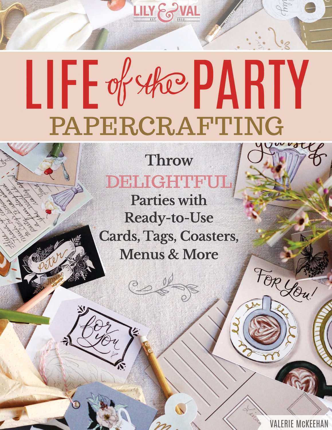 Life of The Party Paper Crafting by Lily & Val is filled with ready-to-use cards, tags, coasters, menus and more for throwing lovely parties